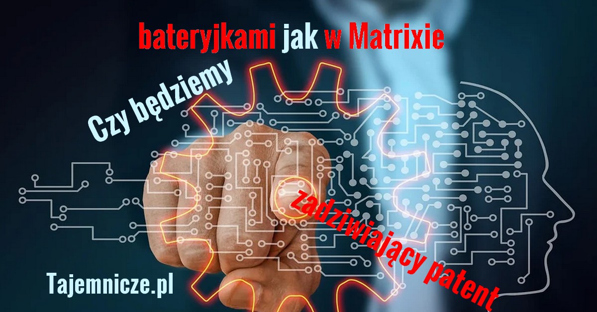 tajemnicze.pl-patent-jak-w-matrixie-bedziemy-bateriami