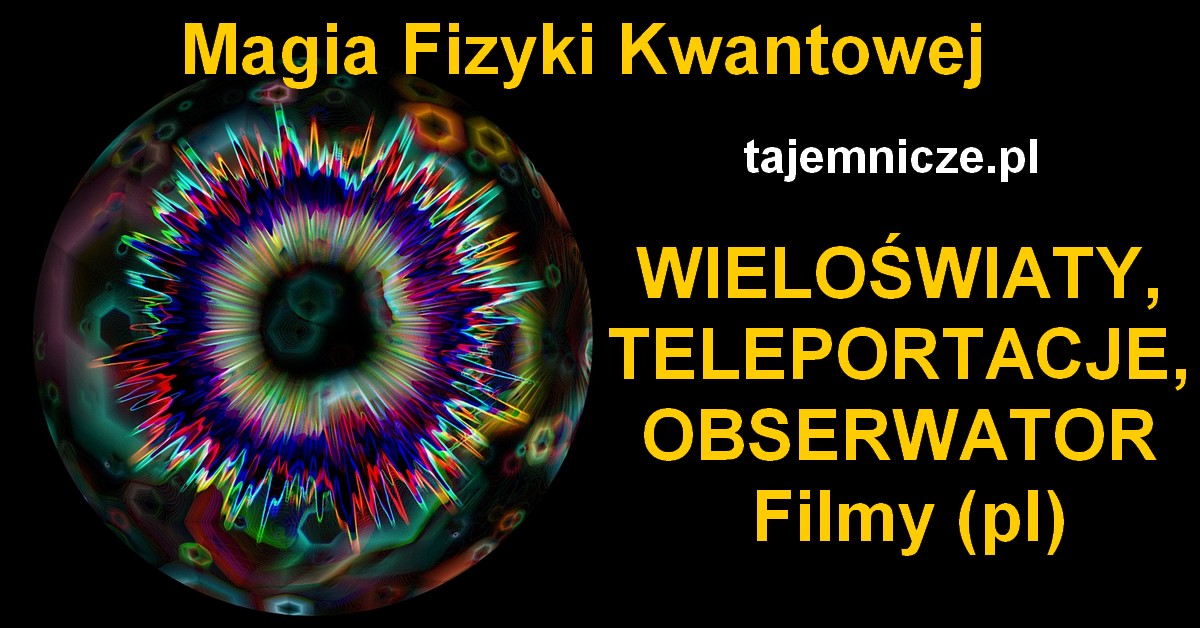 tajemnicze.pl-fizyka-kwantowa-wieloswiaty-teleportacje-filmy-pl